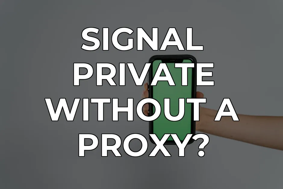 Signal Privacy Risk: Why You Need a Secure Proxy in 2026 | CapVPN Blog