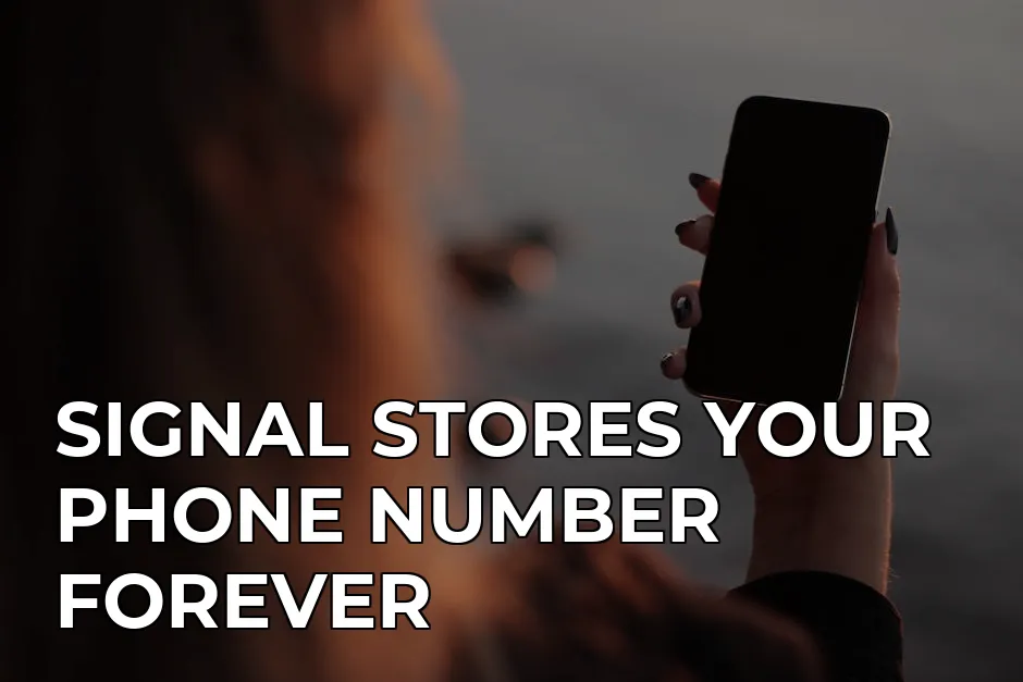 is signal truly private without a secure proxy — SIGNAL STORES YOUR PHONE NUMBER FOREVER