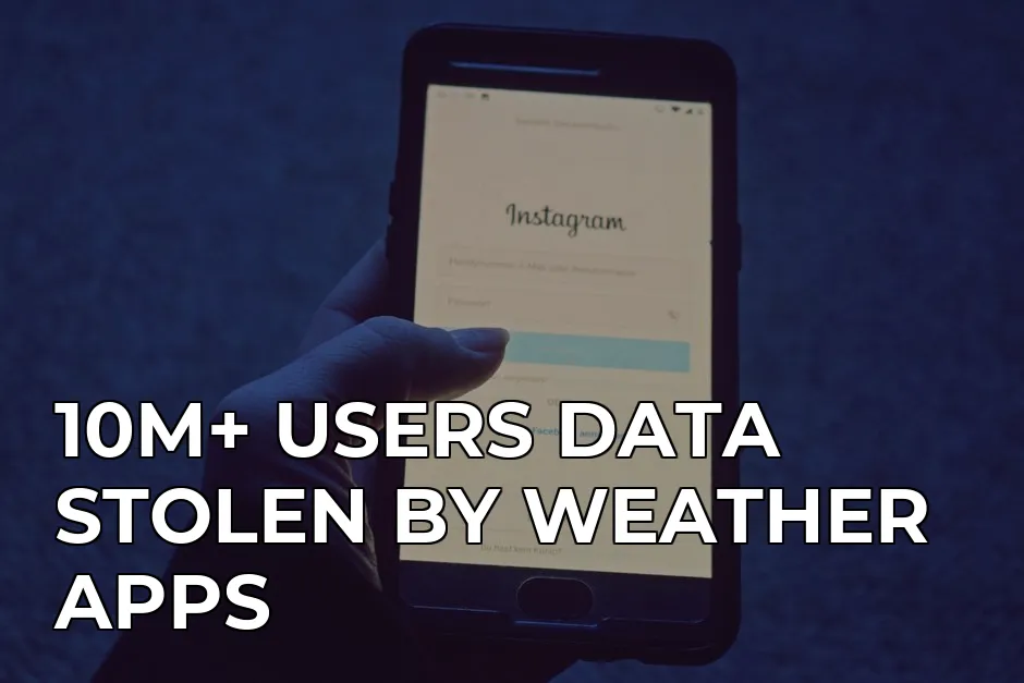 stop weather apps from selling your location data — 10M+ USERS DATA STOLEN BY WEATHER APPS