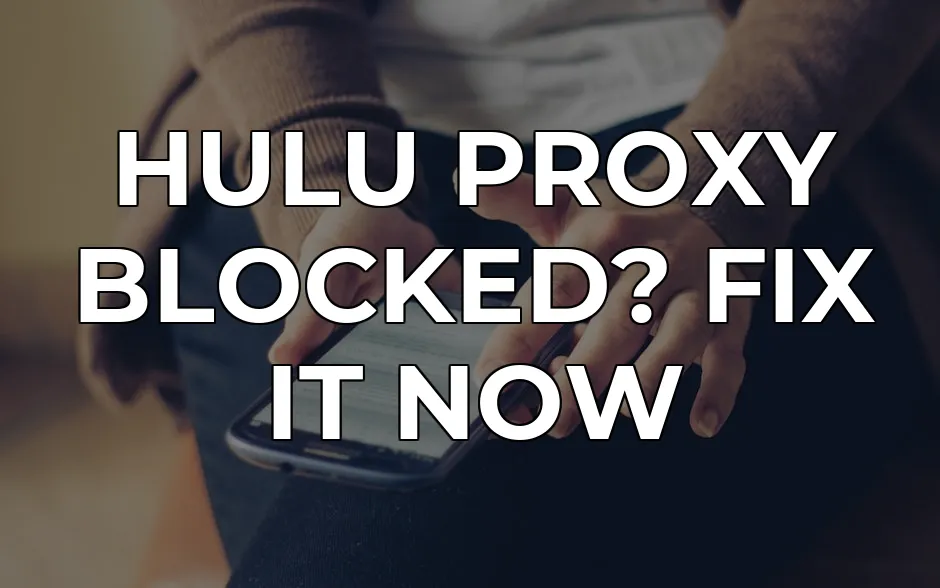 Bypass Hulu Proxy Error 2026 with Stealth Residential IPs | CapVPN Blog
