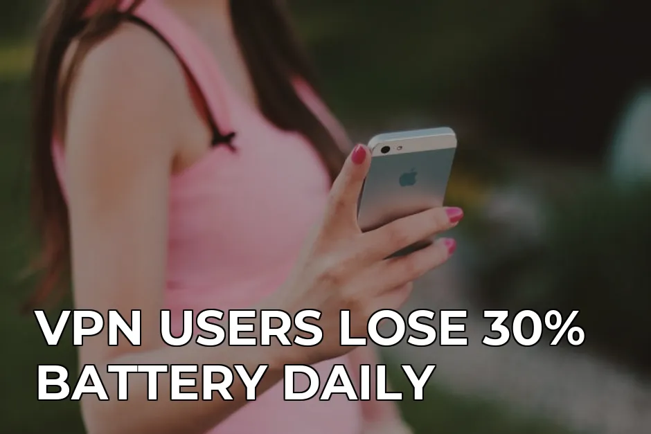 how to keep vpn always on without overheating your android — VPN USERS LOSE 30% BATTERY DAILY