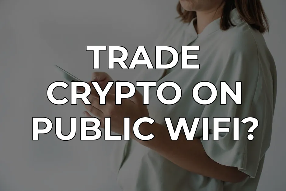 Crypto Trading on Public WiFi: 5 Security Myths Busted | CapVPN Blog