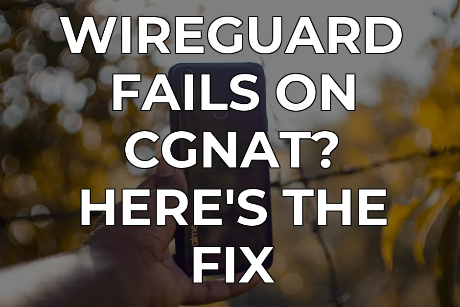 WireGuard CGNAT Failure: The Ultimate 2026 Fix | CapVPN Blog