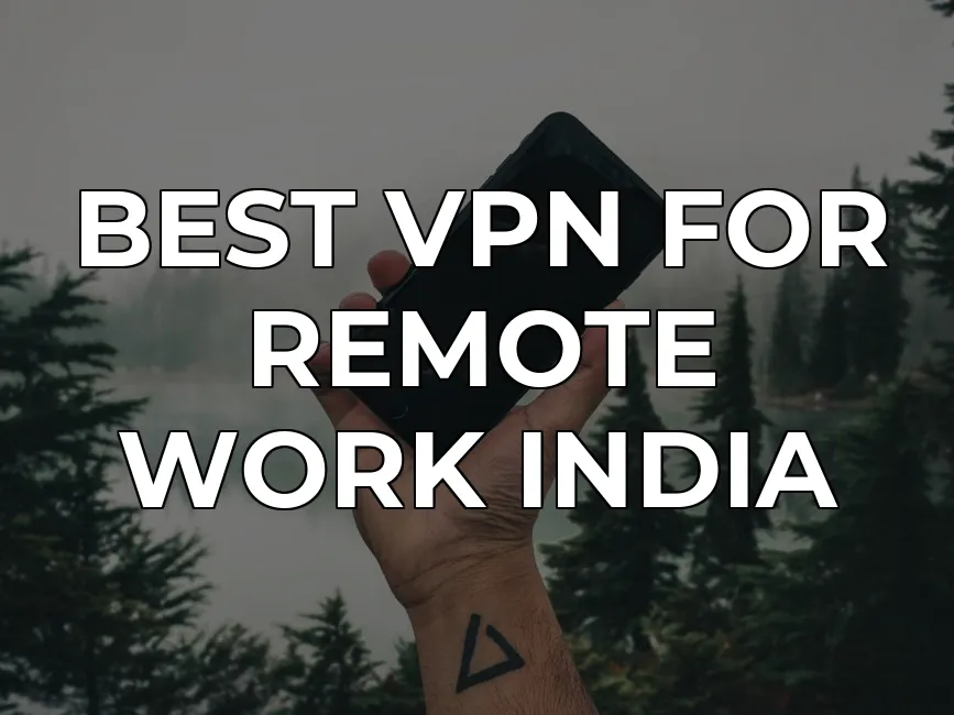Best VPN for Remote Work India 2026: Mobile Privacy Guide | CapVPN Blog