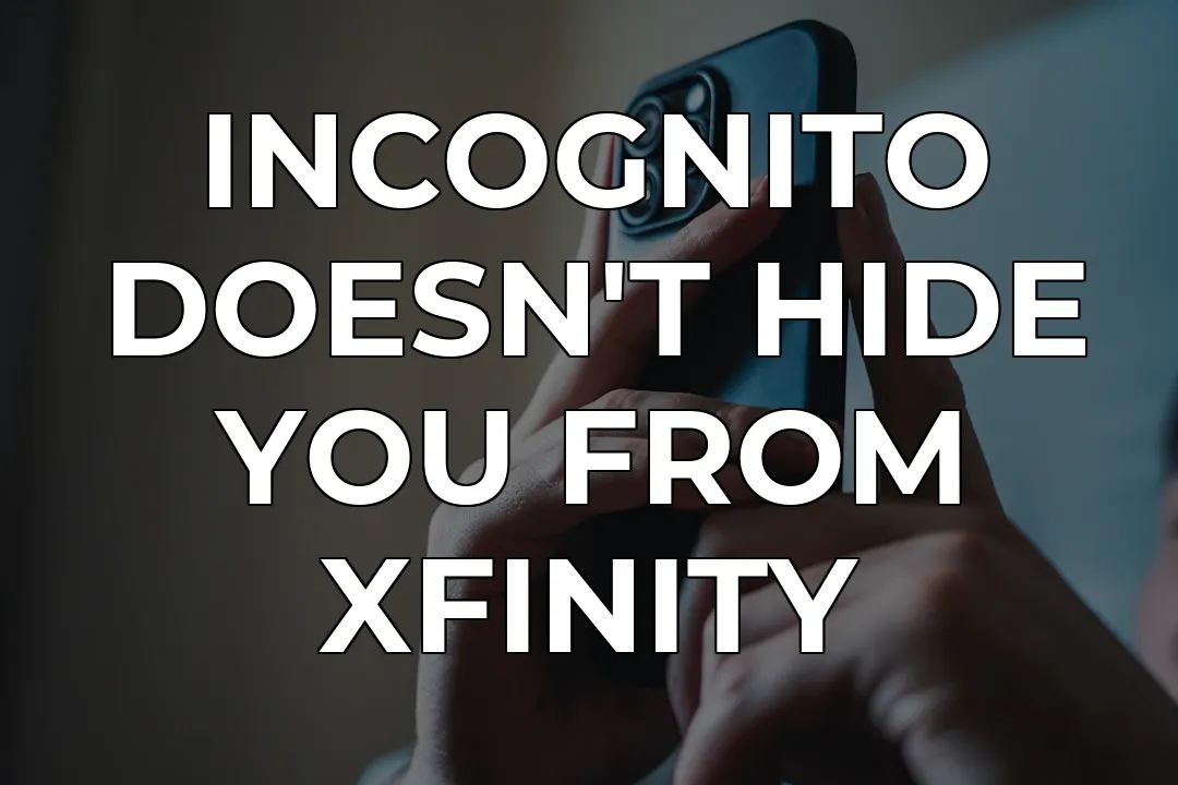 What Xfinity Sees in Incognito Mode: 95% Don't Know | CapVPN Blog